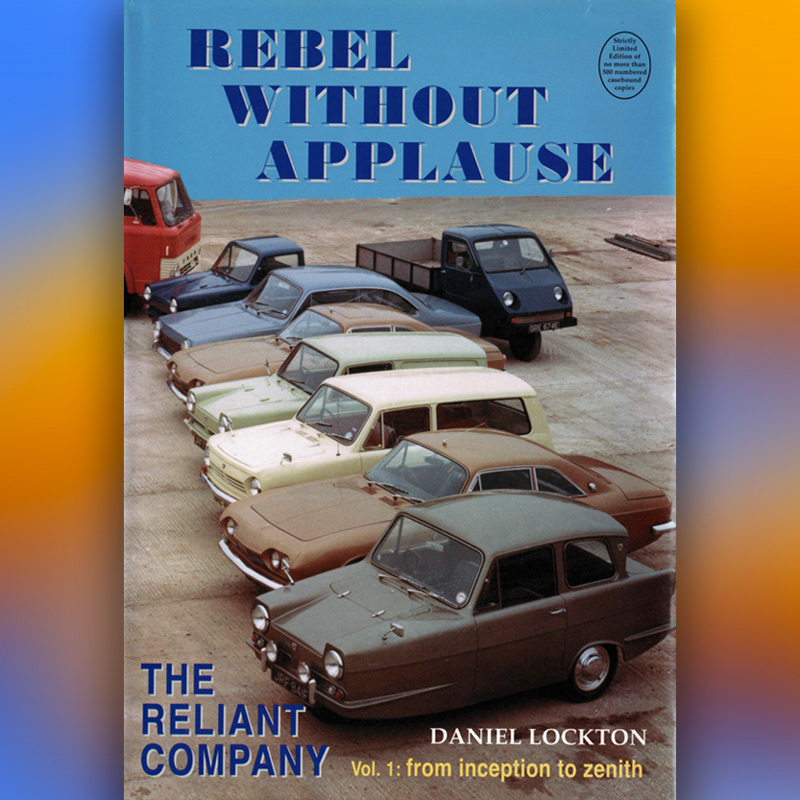 Rebel Without Applause: The Reliant Company From Inception to Zenith