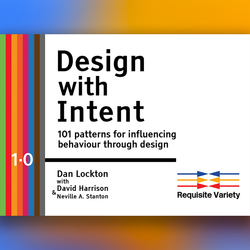Design with Intent: 101 Patterns for Influencing Behaviour Through Design